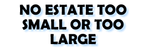 NO ESTATE TOO SMALL OR TOO LARGE